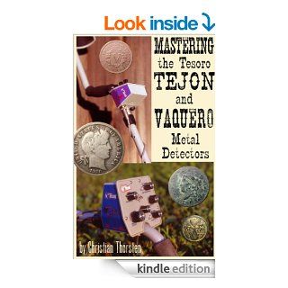 Mastering the Tesoro Tejon and Vaquero Metal Detectors eBook C. Thorsten Kindle Store