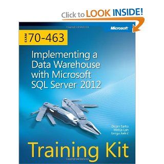 Training Kit (Exam 70 463) Implementing a Data Warehouse with Microsoft SQL Server 2012 (Microsoft Press Training Kit) Dejan Sarka, Matija Lah, Grega Jerkic 9780735666092 Books
