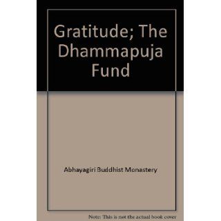 Gratitude; The Dhammapuja Fund Abhayagiri Buddhist Monastery Books