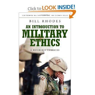 An Introduction to Military Ethics A Reference Handbook (Contemporary Military, Strategic, and Security Issues) (9780313350467) Bill Rhodes Books