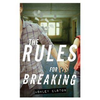 The Rules for Breaking Ashley Elston 9781423168980  Children's Books
