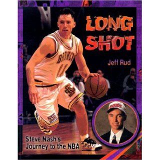 Long Shot Steve Nash's Journey to the Nba Jeff Rud 9781896095165 Books