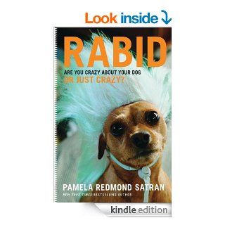 Rabid Are You Crazy About Your Dog or Just Crazy? eBook Pamela Redmond Satran Kindle Store