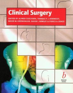 Clinical Surgery (Essential Series) (9780632031467) Alfred Cuschieri, Thomas P. J. Hennessy, Roger M. Greenhalgh, David I. Rowley, Pierce A. Grace Books