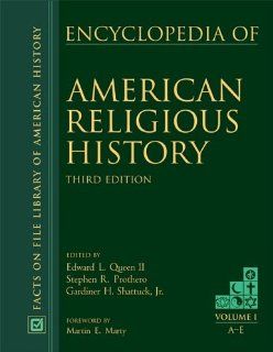 Encyclopedia of American Religious History third edition (Vol 1 3) Edward L., II Queen, Stephen R. Prothero, Gardiner H., Jr. Shatuck, Martin E. Marty 9780816066605 Books