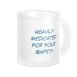 HeavilyMedicatedFor Your Safety, Heavily MedicaMugs