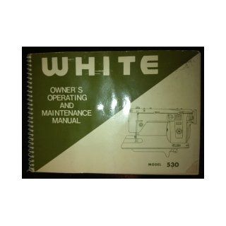 White Model 530 Owner's Operating and Maintenance Manual White Sewing Machine Co. Books