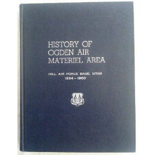 History Of Ogden Air Materiel Area Hill Air Force Base, Utah 1934 1960 Helen Rice Books