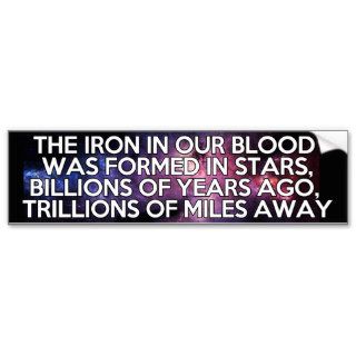 The Iron in Our Blood was Formed in Stars Billions Bumper Sticker