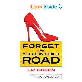 Forget the Yellow Brick Road   Kindle edition by Liz Green. Business & Money Kindle eBooks @ .