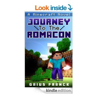 Journey To The Romacon A Minecraft Novel A Watchman562 Minecraft Book (The Watchman562 Minecraft Series)   Kindle edition by Gaius Franck. Children Kindle eBooks @ .