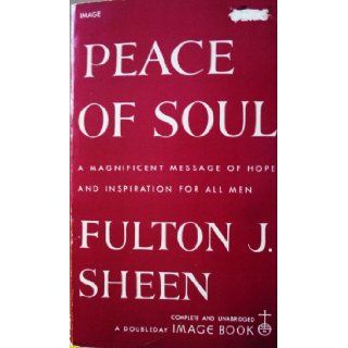 Peace of Soul A Magnifecent Message of Hope and Inspiration for All Men Fulton J. Sheen Books