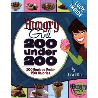 Hungry Girl 200 Under 200 200 Recipes Under 200 Calories Lisa Lillien 9780312556174 Books