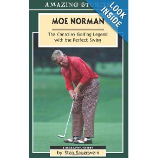 Moe Norman The Canadian Golfing Legend with the Perfect Swing (Amazing Stories) Stan Sauerwein 9781551539539 Books