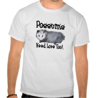 Possums Need Love Too T shirt