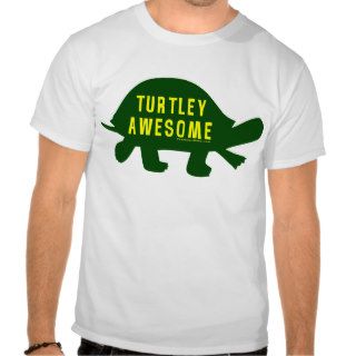 Turtley Totally Awesome Tee Shirts
