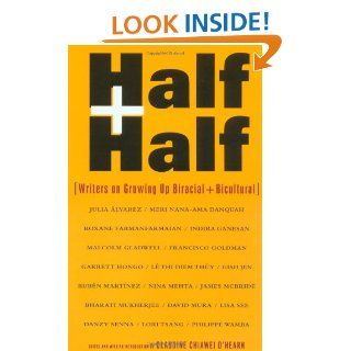 Half and Half Writers on Growing Up Biracial and Bicultural Claudine Chiawei O'Hearn 9780375700118 Books