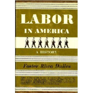 Labor in America A history Foster Rhea Dulles 9780690482416 Books