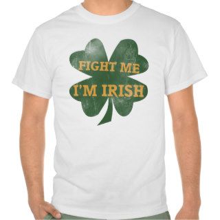 Fight me Im Irish Shamrock T Shirts