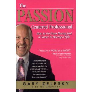 The Passion Centered Professional Gary Zelesky 9780977986323 Books