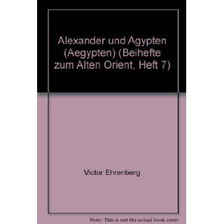 Alexander und Agypten (Aegypten) (Beihefte zum Alten Orient, Heft 7) Victor Ehrenberg Books