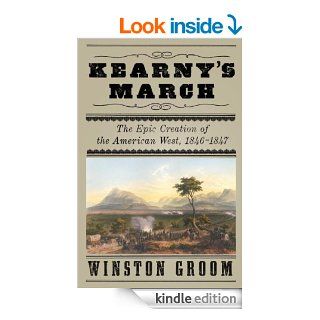 Kearny's March The Epic Creation of the American West, 1846 1847 eBook Winston Groom Kindle Store