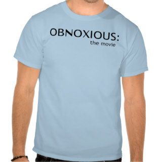 Obnoxious The Movie T shirts