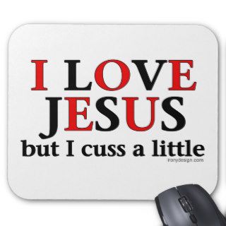 I Love Jesus [but I cuss a little] Mousepads