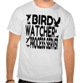 Bird Watcher Process Server Tshirts