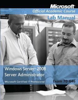 Windows Server 2008 Administrator Exam 70 646 Lab Manual 9780470225103 Computer Science Books @
