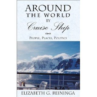 Around the World by Cruise Ship Elizabeth G. Reininga 9780738839929 Books