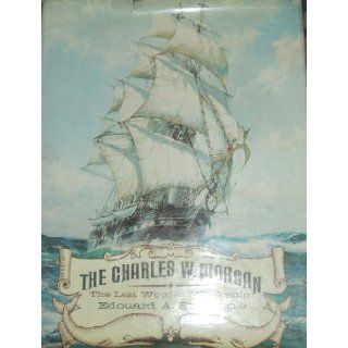 The Charles W. Morgan The Last Wooden Whaleship Edouard A Stackpole Books