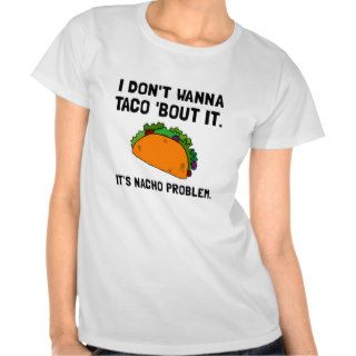 Taco Nacho Problem T Shirts