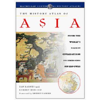 The History Atlas of Asia From the World's Oldest Civilizations to Emerging Superpower (History Atlas Series) (9780028625812) Ian Barnes, Robert Hudson, Bhikhu Parekh Books