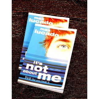 It's Not About Me Teen Edition Max Lucado 9781591452904 Books