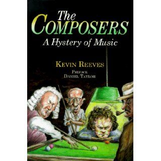 The Composers A Hystery of Music Kevin Reeves, Daniel Taylor Books