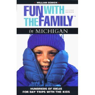 Fun with the Family in Michigan Hundreds of Ideas for Day Trips with the Kids (Fun with the Family Series) Bill Semion 9780762702459 Books