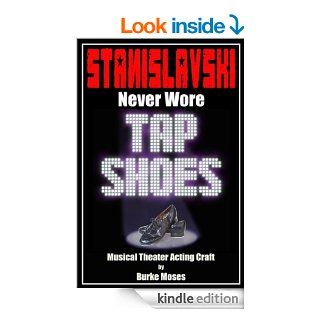 Stanislavski Never Wore Tap Shoes Musical Theater Acting Craft eBook Burke Moses Kindle Store