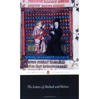 The Letters of Abelard and Heloise (Penguin Classics) [Paperback] [2004] (Author) Peter Abelard, Heloise, Michael Clanchy, Betty Radice Books