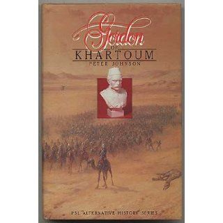 Gordon of Khartoum (Psl Alternative History Series) Peter Johnson 9780850597196 Books