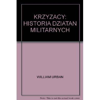 KRZYZACY HISTORIA DZIATAN MILITARNYCH WILLIAM URBAN Books