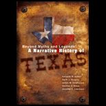 Beyond Myths and Legends A Narrative History of Texas