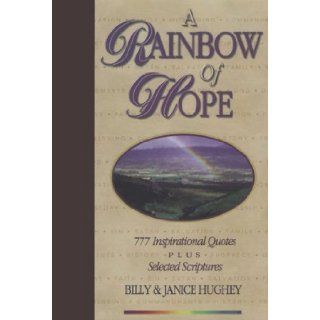 A Rainbow of Hope 777 Inspirational Quotes Plus Selected Scriptures Billy Hughey, Janice Hughey 9780933657267 Books