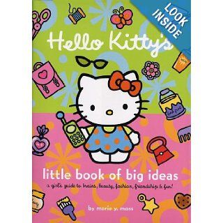 Hello Kitty's Little Book of Big Ideas A Girl's Guide to Brains, Beauty, Fashion Marie Moss 9780810941588 Books