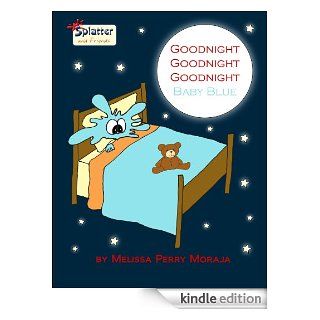 Goodnight Goodnight Goodnight Baby Blue Splatter and Friends   Kindle edition by Melissa Moraja, Melissa Perry Moraja. Children Kindle eBooks @ .