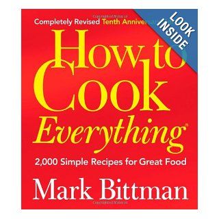 How to Cook Everything (Completely Revised 10th Anniversary Edition) Mark Bittman 9780764578656 Books