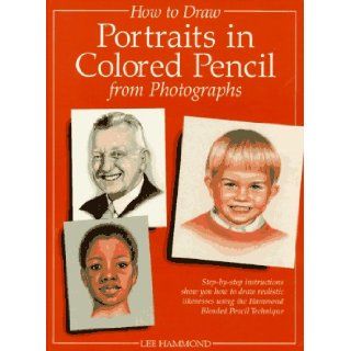 How to Draw Portraits in Colored Pencil from Photographs Lee Hammond 9780891347620 Books