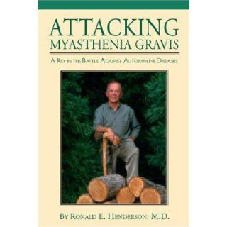 Attacking Myasthenia Gravis Dr. Ronald E. Henderson 9781588381149 Books