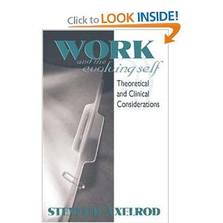 Work and the Evolving Self Theoretical and Clinical Considerations (9780881632071) Steven D Axelrod Books
