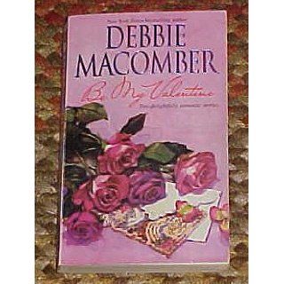 Be My Valentine by Debbie Macomber Debbie Macomber Books